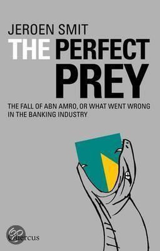 The Perfect Prey: The Fall of ABN Amro, or