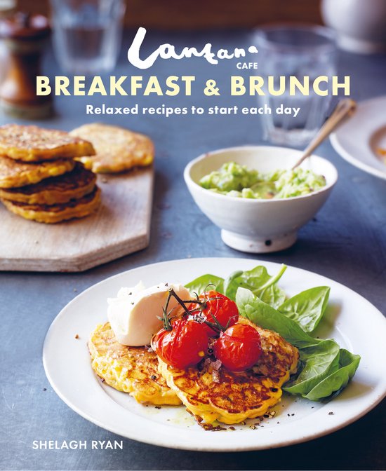 Lantana CafÃ Breakfast & Brunch: Relaxed Recipes to Start Each Day