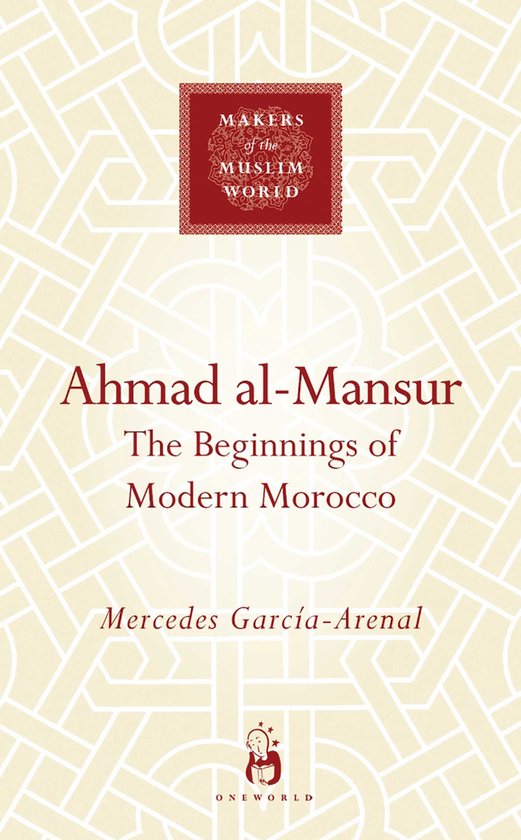 Ahmad Al Mansur Beginning Modern Morocco