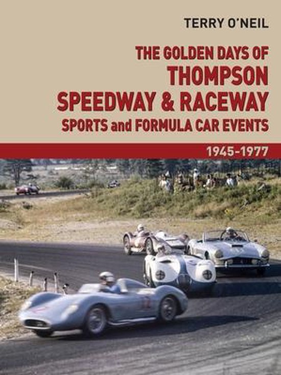 The Golden Days of Thompson Speedway and Raceway, Volume 2: Sports and Formula Car Events 1945-1977