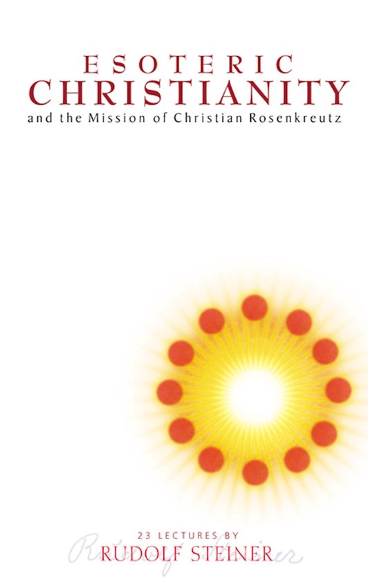 Esoteric Christianity and the Mission of Christian Rosenkreutz