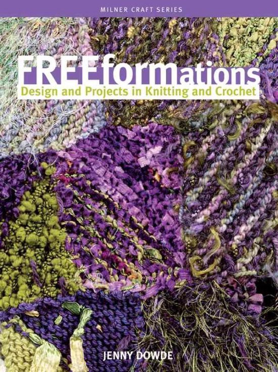 Freeformations: Design and Projects in Knitting and Crochet