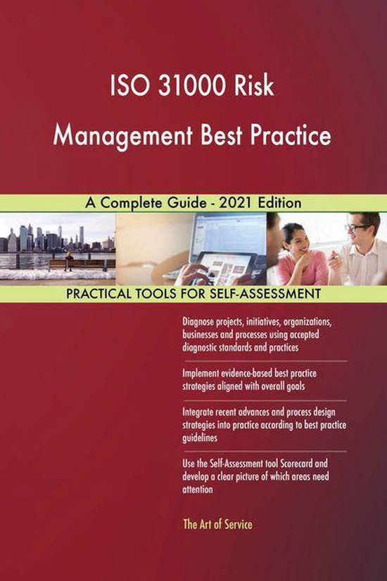 ISO 31000 Risk Management Best Practice A Complete Guide - 2021 Edition