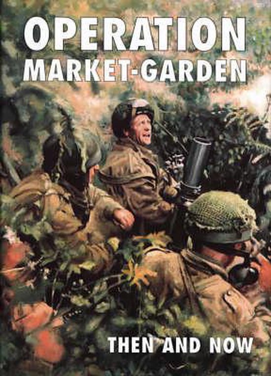 Operation Market-Garden Then And Now