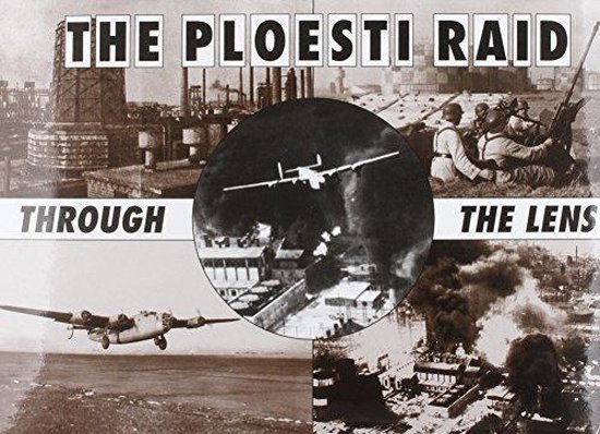 The Ploesti Raid Through the Lens