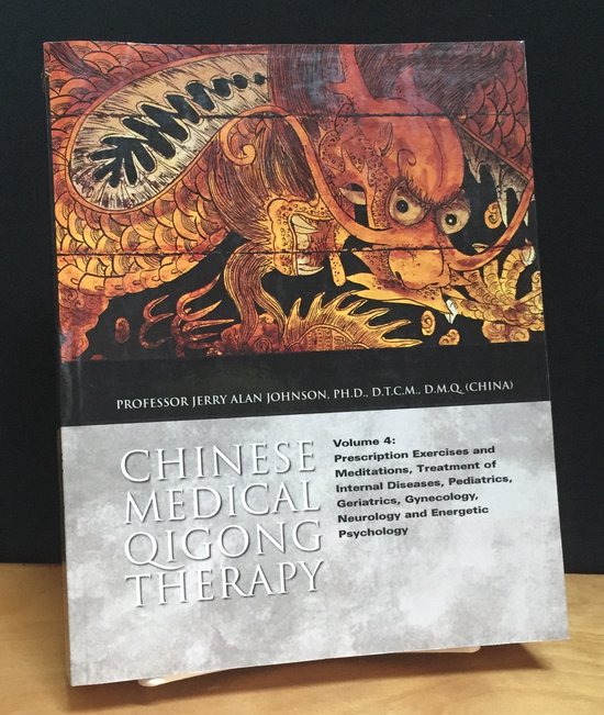 Chinese Medical Qigong Therapy Volume 4: Prescription Exercises and Meditations, Treatment of Internal Diseases, Pediatrics, Geriatrics, Gynecology, Neurology and Energetic Psychology