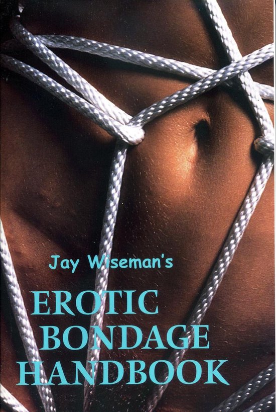 Jay Wiseman's Erotic Bondage Handbook