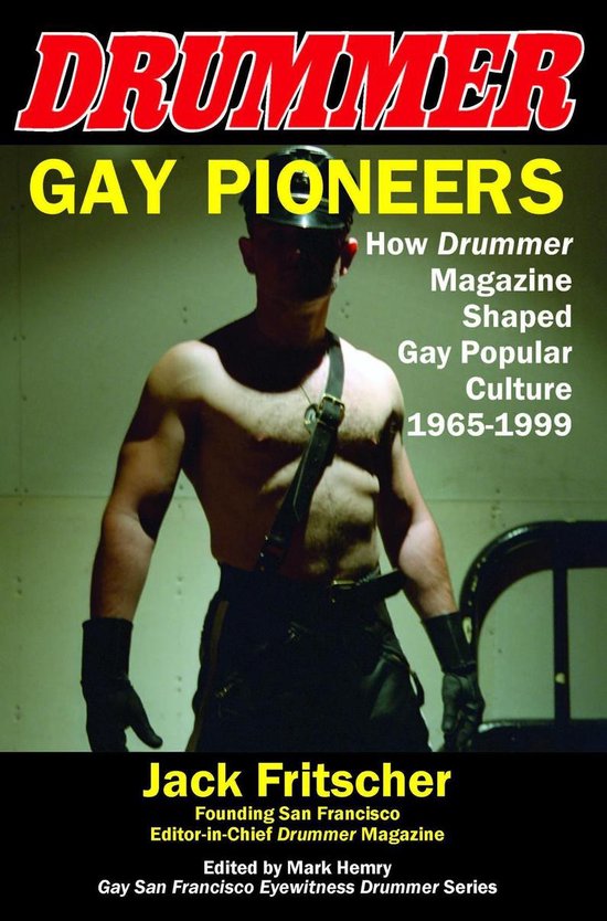 Gay Pioneers: How DRUMMER Magazine Shaped Gay Popular Culture 1965-1999