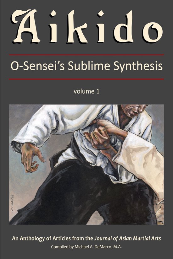 Aikido: O-Sensei's Sublime Synthesis, Vol. 1