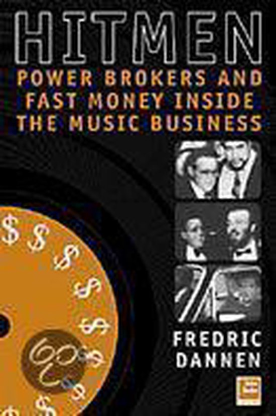 Hit Men: Powerbrokers and Fast Money Inside The Music Business