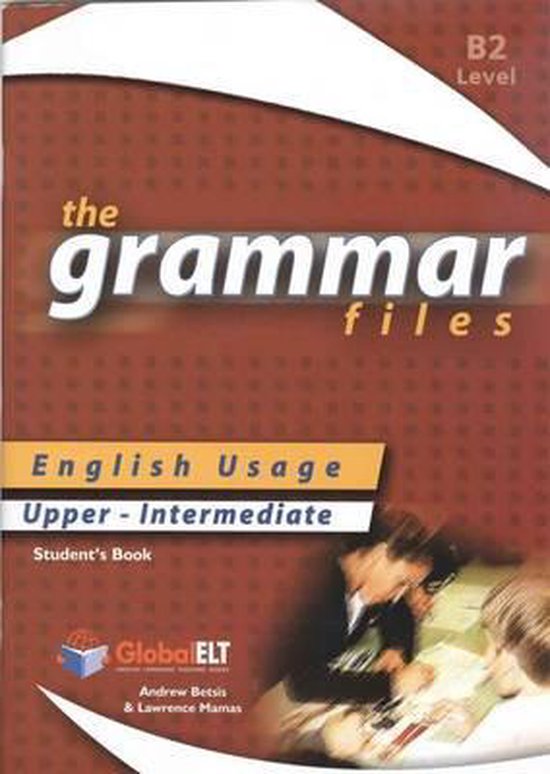 The Grammar Files - English Usage - Student's Book - Upper-Intermediate B2 / IELTS 5.0-6.0