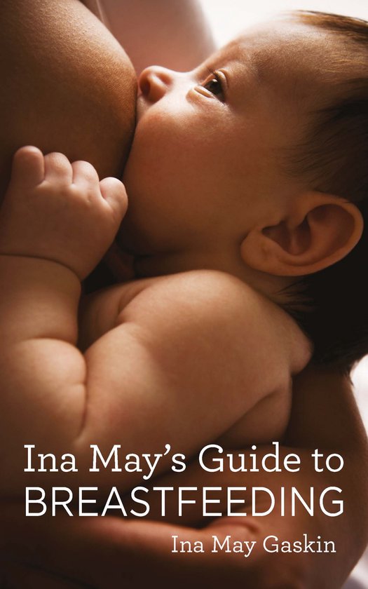 Ina May's Guide To Breastfeeding