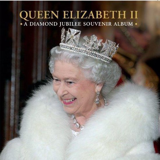 Queen Elizabeth Ii: A Diamond Jubilee Souvenir Album