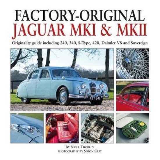 Factory-Original Jaguar Mk1 & Mk2: Originality Guide Including 240, 340, S-Type, 420, Daimler V8 and Sovereign