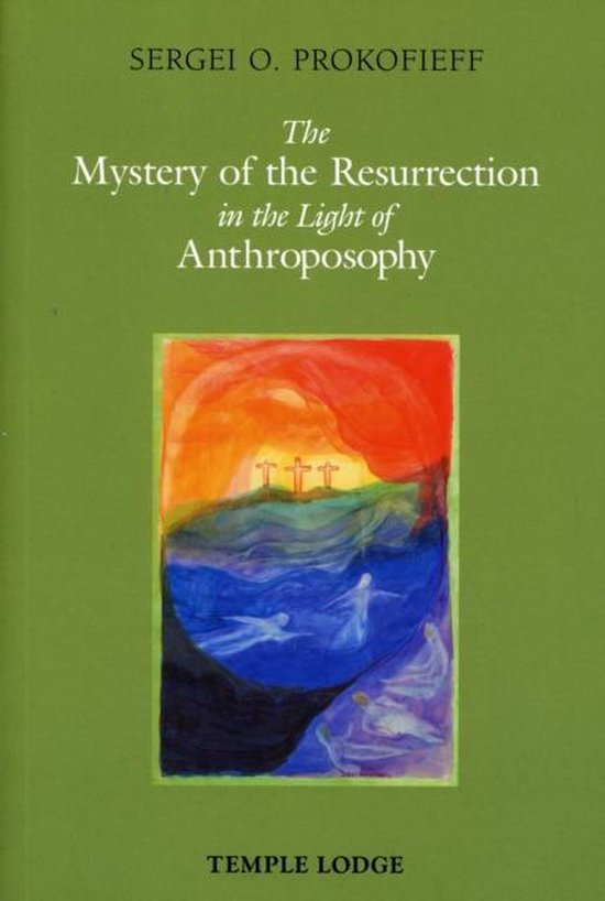 Mystery Of The Resurrection In The Light Of Anthroposophy