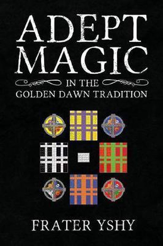 Adept Magic in the Golden Dawn Tradition