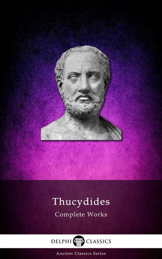 Delphi Ancient Classics 17 - Complete Works of Thucydides (Delphi Classics)