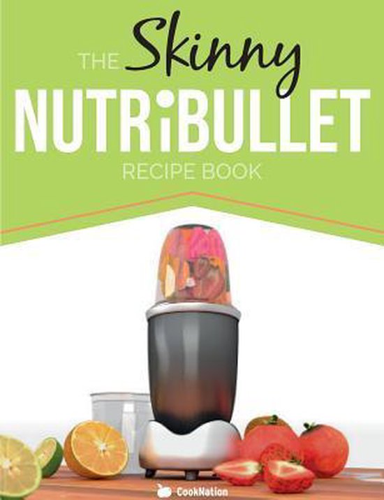 The Skinny Nutribullet Recipe Book