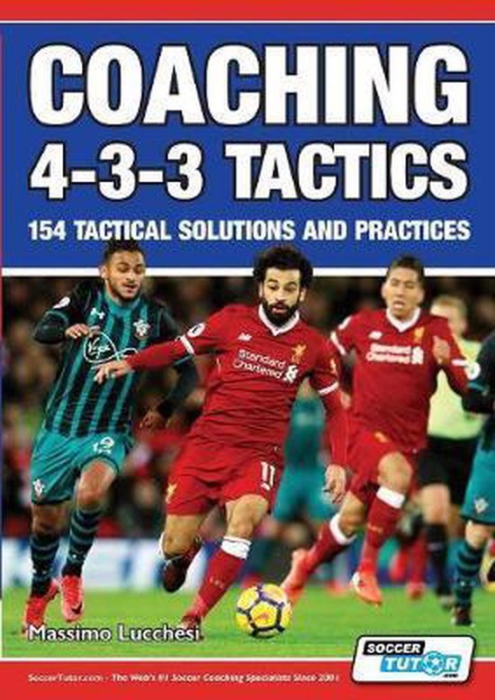 Coaching 4-3-3 Tactics - 154 Tactical Solutions and Practices