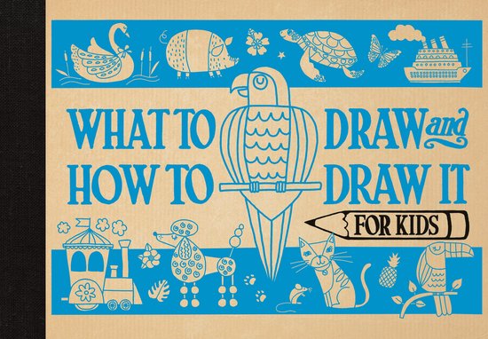 What to Draw and How to Draw it for Kids