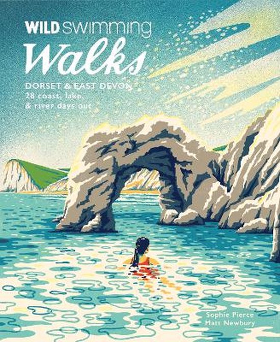 Wild Swimming Walks Dorset: 28 Coast, Lake & River Days Out