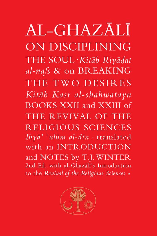 Al-Ghazali on Disciplining the Soul & on Breaking the Two Desires