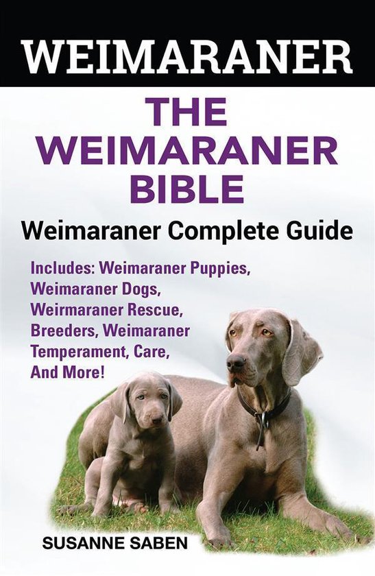 Weimaraner The Weimaraner Bible