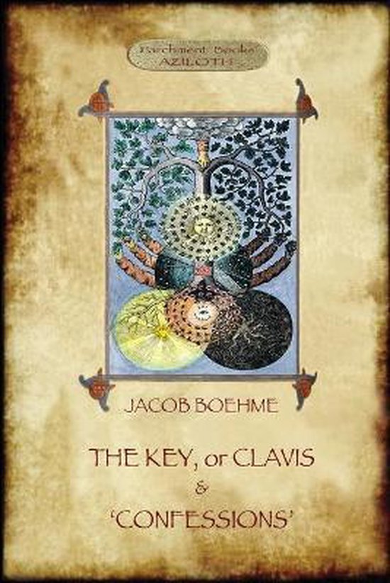 The Key of Jacob Boehme, & the Confessions of Jacob Boehme