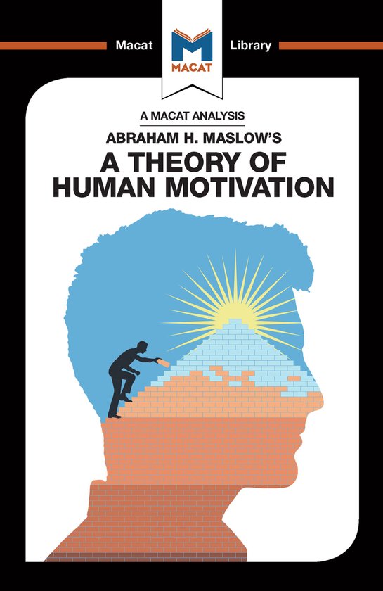 The Macat Library-An Analysis of Abraham H. Maslow's A Theory of Human Motivation