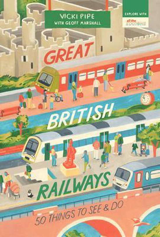 Great British Railways: 50 Things To See And Do