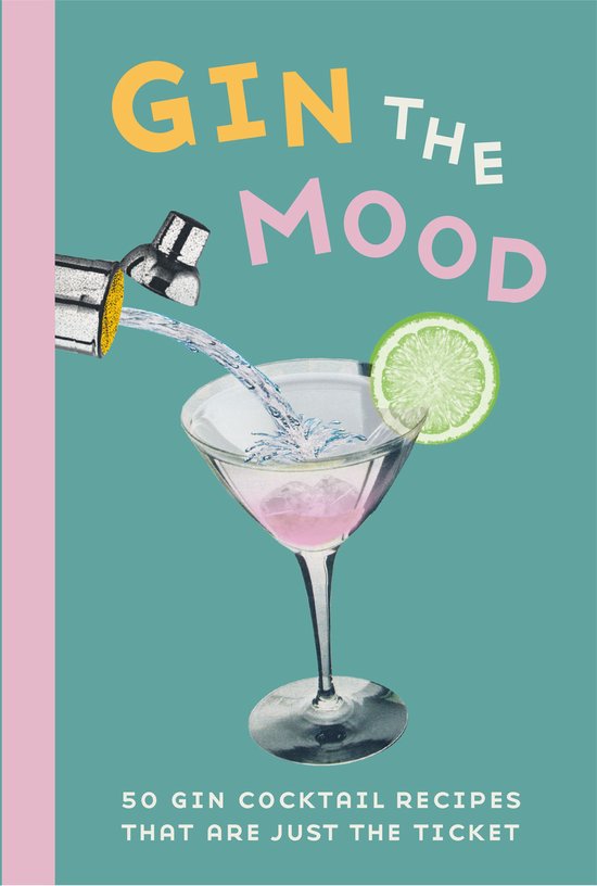 Gin the Mood: 50 Gin Cocktail Recipes That Are Just the Ticket