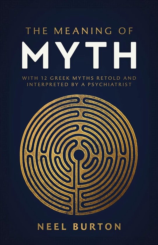 Ancient Wisdom 1 - The Meaning of Myth: With 12 Greek Myths Retold and Interpreted by a Psychiatrist