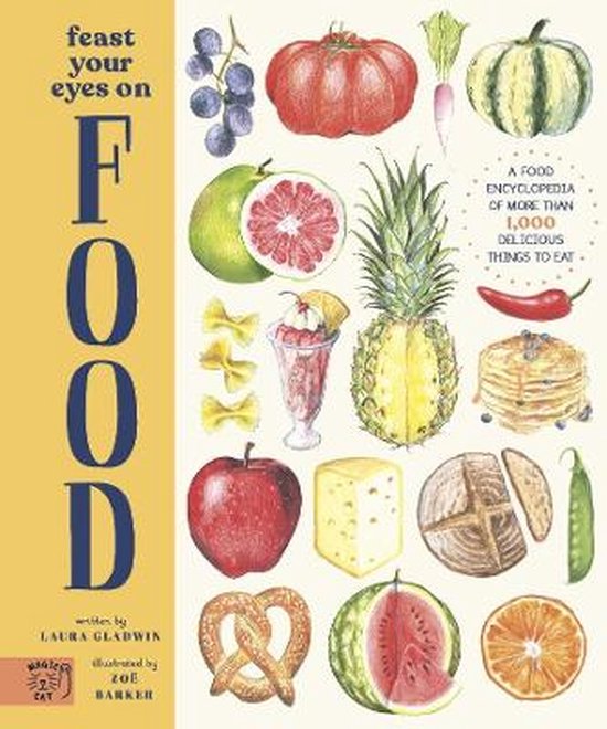 A Food Encyclopedia of More Than 1,000 Delicious Things to Eat- Feast Your Eyes on Food