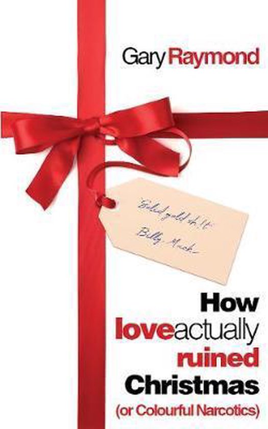 How Love Actually Ruined Christmas: (Or Colourful Narcotics)