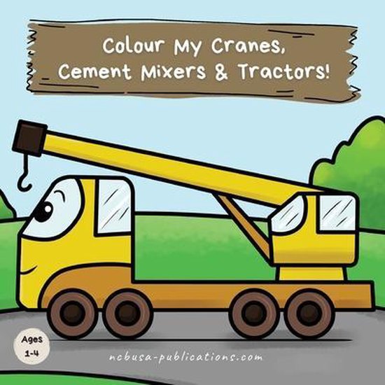 Kids Who Colour- Colour My Cranes, Cement Mixers & Tractors!