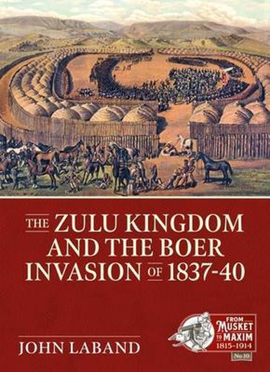 From Musket to Maxim 1815-1914-The Zulu Kingdom and the Boer Invasion of 1837–1840