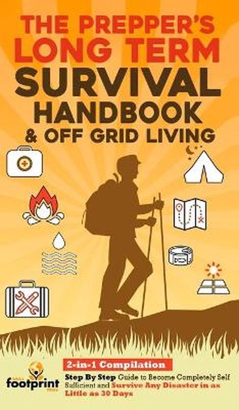 Self Sufficient Survival-The Prepper's Long-Term Survival Handbook & Off Grid Living