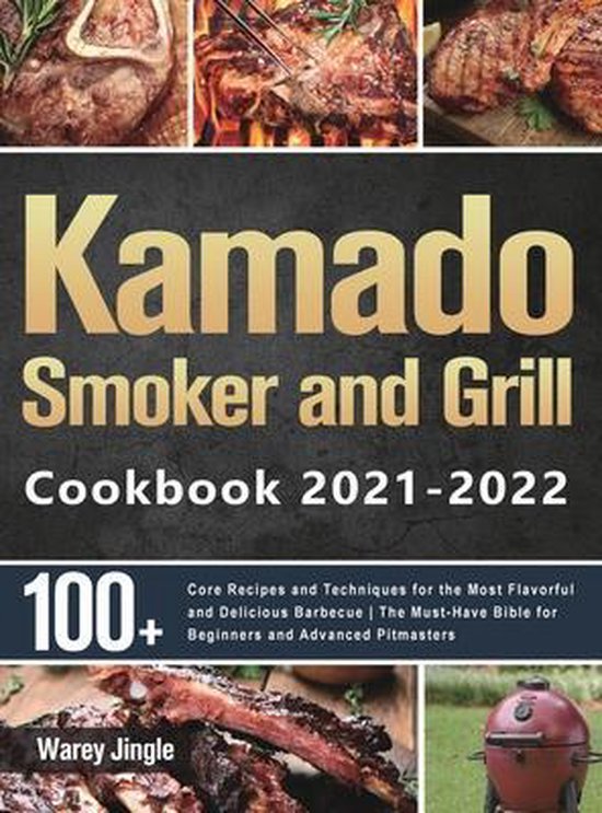 Kamado Smoker and Grill Cookbook 2021-2022