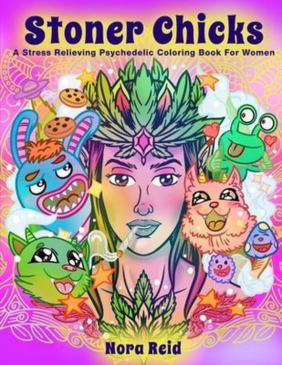 Stoner Chicks - A Stress Relieving Psychedelic Coloring Book For Women