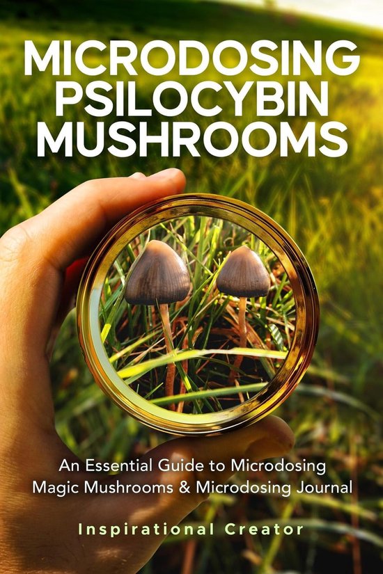 Medicinal Mushrooms 2 - Microdosing Psilocybin Mushrooms: An Essential Guide to Microdosing Magic Mushrooms & Microdosing Journal