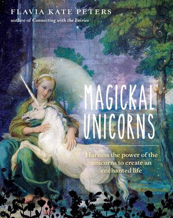 Magickal Unicorns: Harness the Power of the Unicorns to Create an Enchanted Life