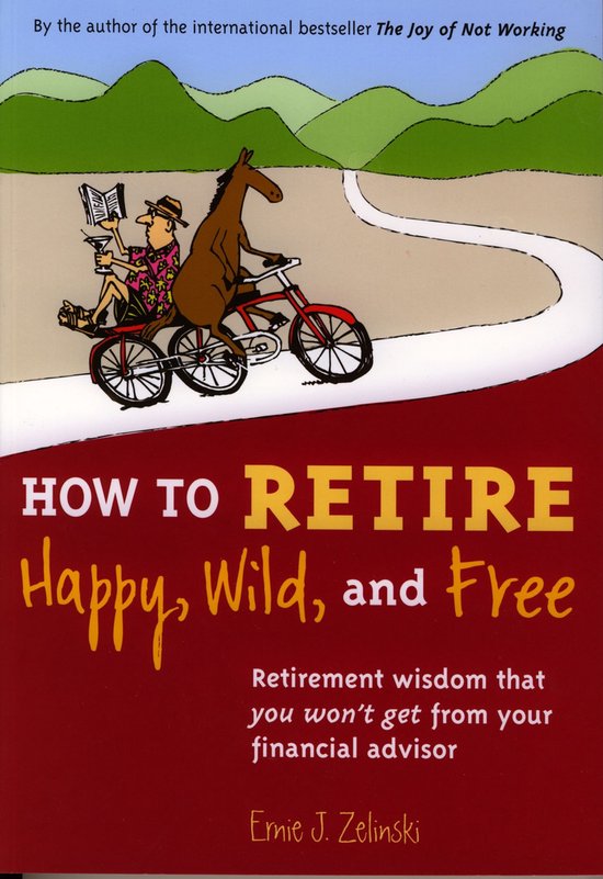 How to Retire Happy, Wild, and Free