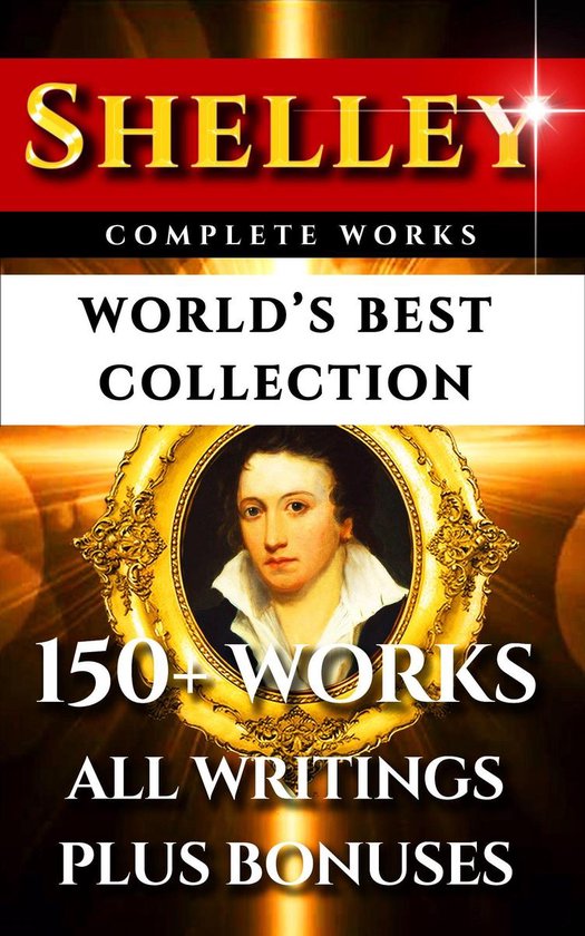 Percy Bysshe Shelley Complete Works – World’s Best Collection