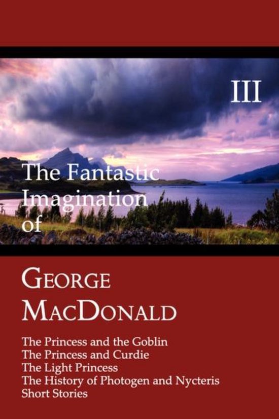 The Fantastic Imagination of George MacDonald, Volume III