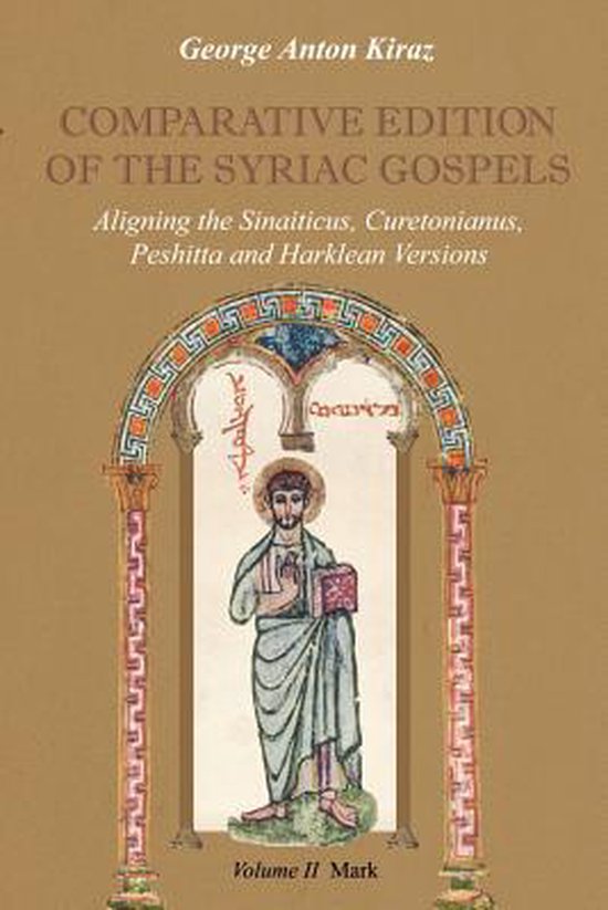 Comparative Edition of the Syriac Gospels: Aligning the Old Syriac (Sinaiticus, Curetonianus), Peshitta and Harklean Versions (volume 2, Mark)