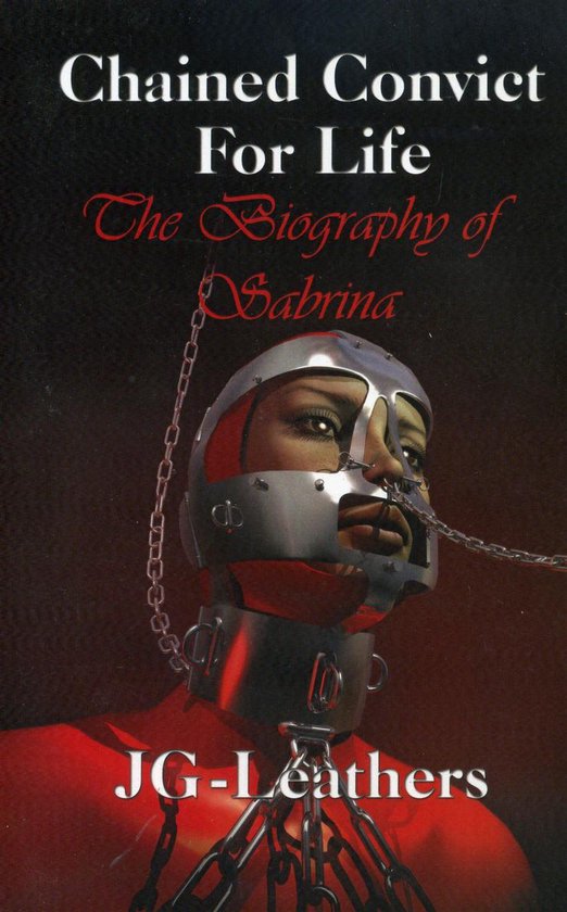 Chained Convict For Life-The Biography of Sabrina