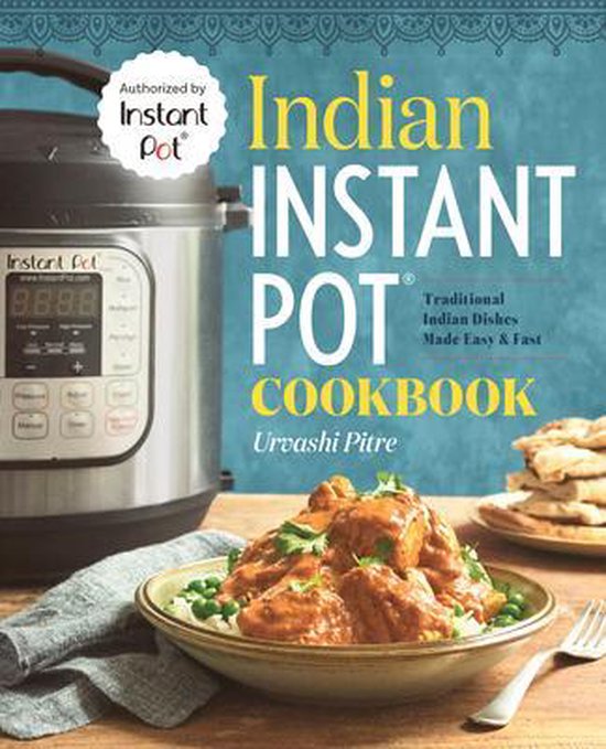 Indian Instant Pot(r) Cookbook: Traditional Indian Dishes Made Easy and Fast