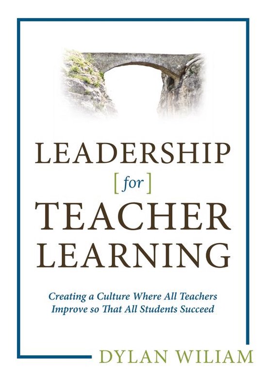 Leadership for Teacher Learning: Creating a Culture Where All Teachers Improve So That All Students Succeed