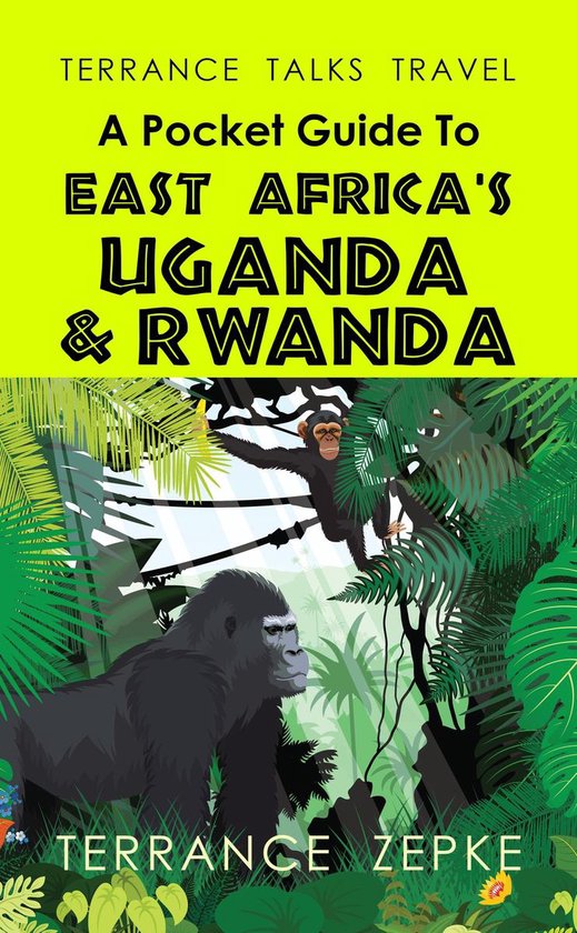 Terrance Talks Travel: A Pocket Guide to East Africa's Uganda & Rwanda