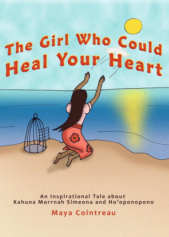 The Girls Who Could - The Girl Who Could Heal Your Heart: An Inspirational Tale About Kahuna Morrnah Simeona and Ho'oponopono